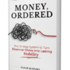 MONEY, ORDERED: The 10-Step System to Turn Financial Chaos into Lasting Stability